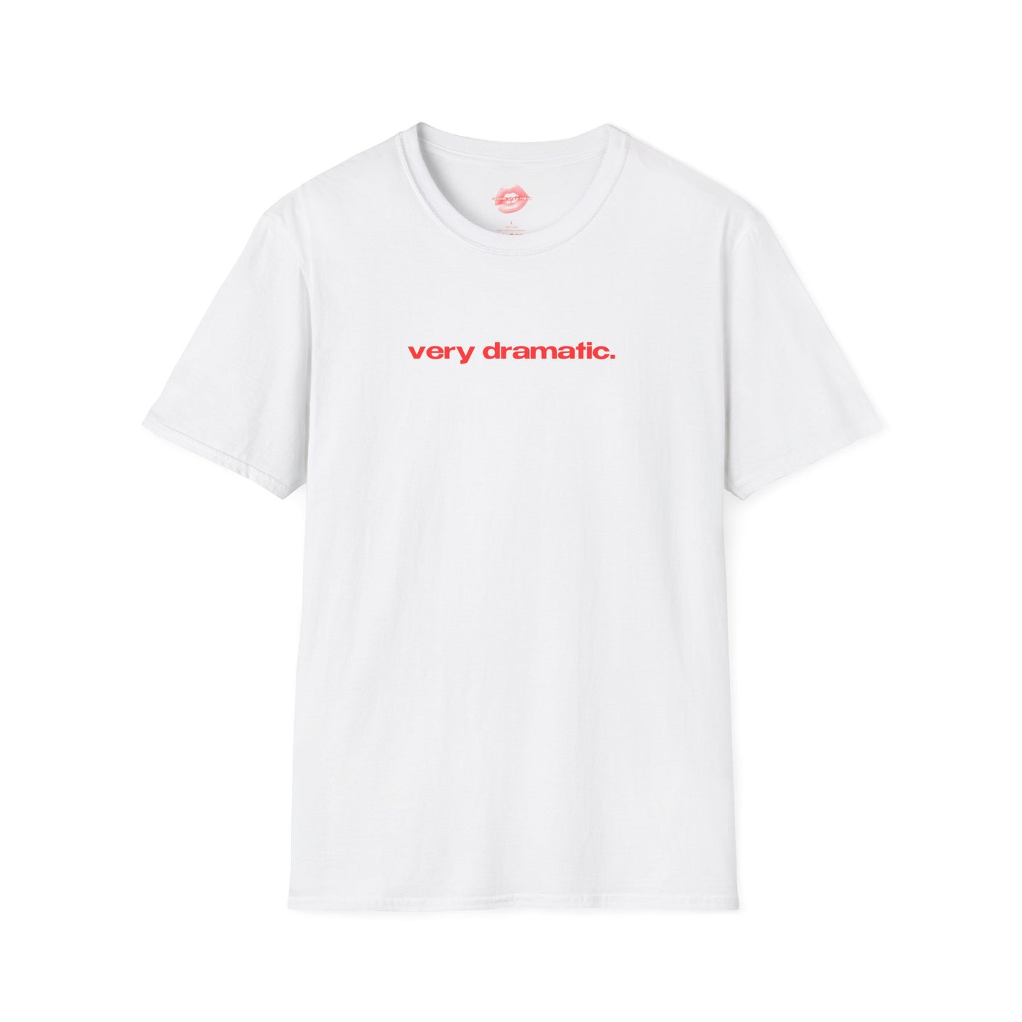 "Very Dramatic." | Text Only | T-Shirt