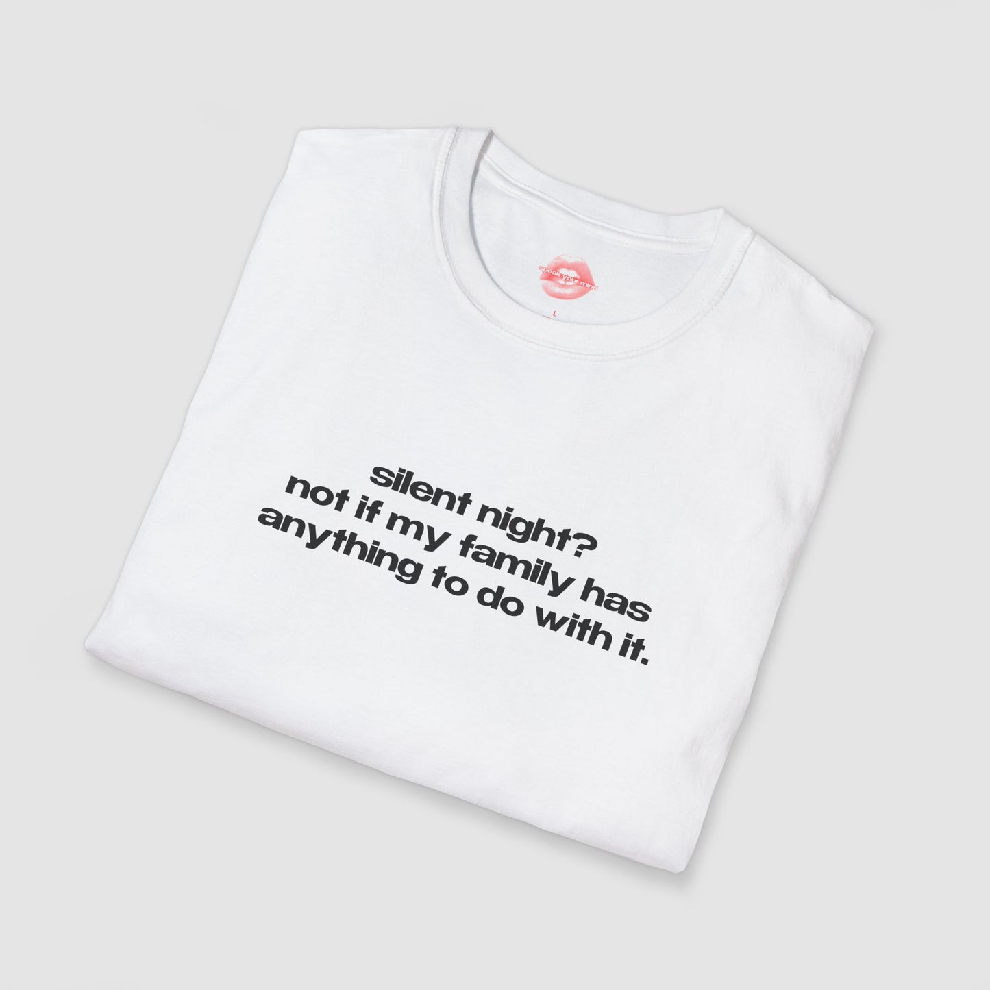 "Silent Night? Not If My Family Has Anything To Do With It." | Text Only | T-Shirt