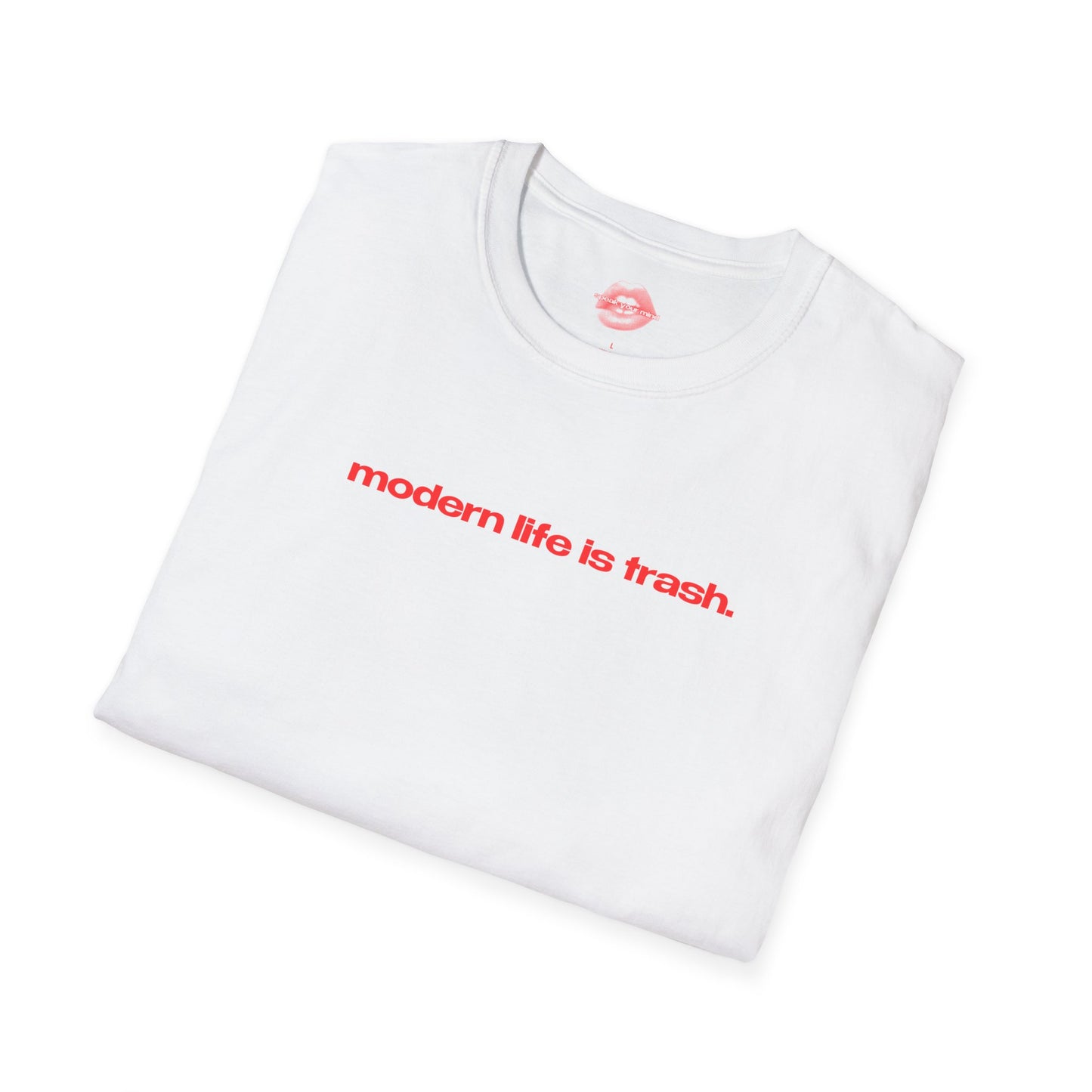 "Modern Life Is Trash." | Text Only | T-Shirt