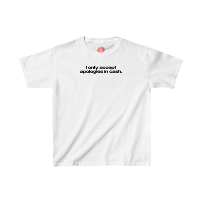 "I Only Accept Apologies In Cash." | Text Only | Baby Tee