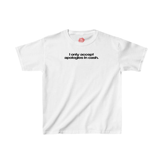 "I Only Accept Apologies In Cash." | Text Only | Baby Tee