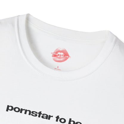 "Pornstar To Be." | Text Only | T-Shirt