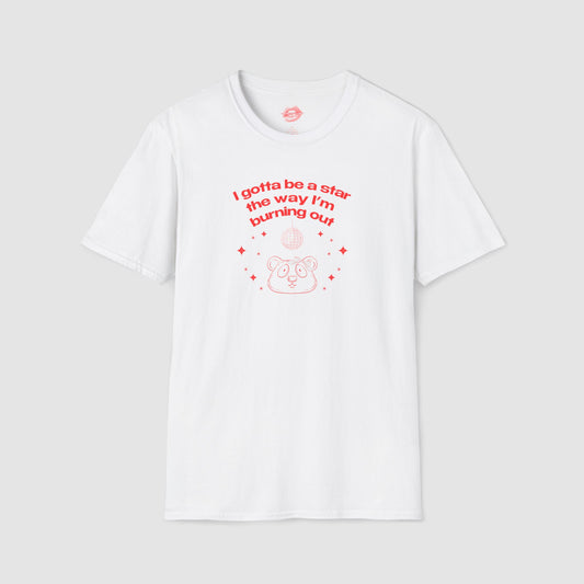 "I Gotta Be A Star, The Way I'm Burning Out." | Pookie Bear | T-Shirt