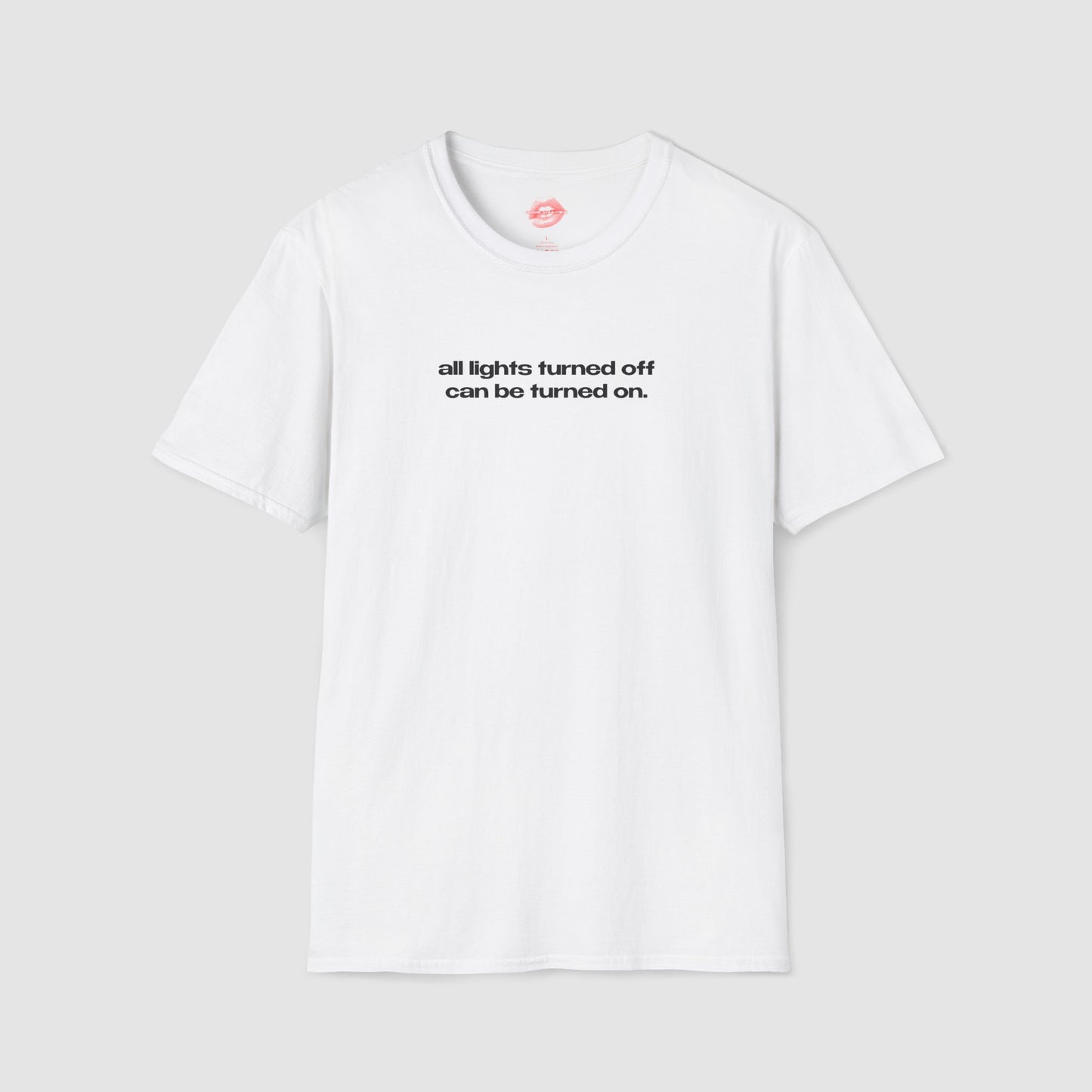 "All Lights Turned Off Can Be Turned On." | Text Only | T-Shirt