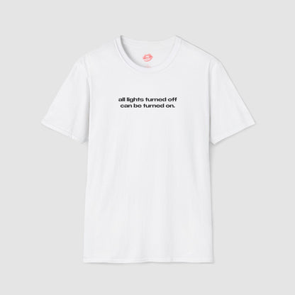 "All Lights Turned Off Can Be Turned On." | Text Only | T-Shirt