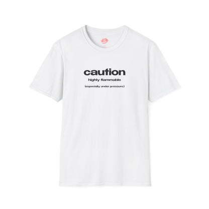 "Caution. Highly Flammable. (Especially Under Pressure.)" | Text Only | T-Shirt