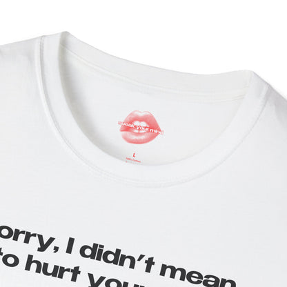 "Sorry, I Didn't Mean To Hurt Your Ego." | Text Only | T-Shirt