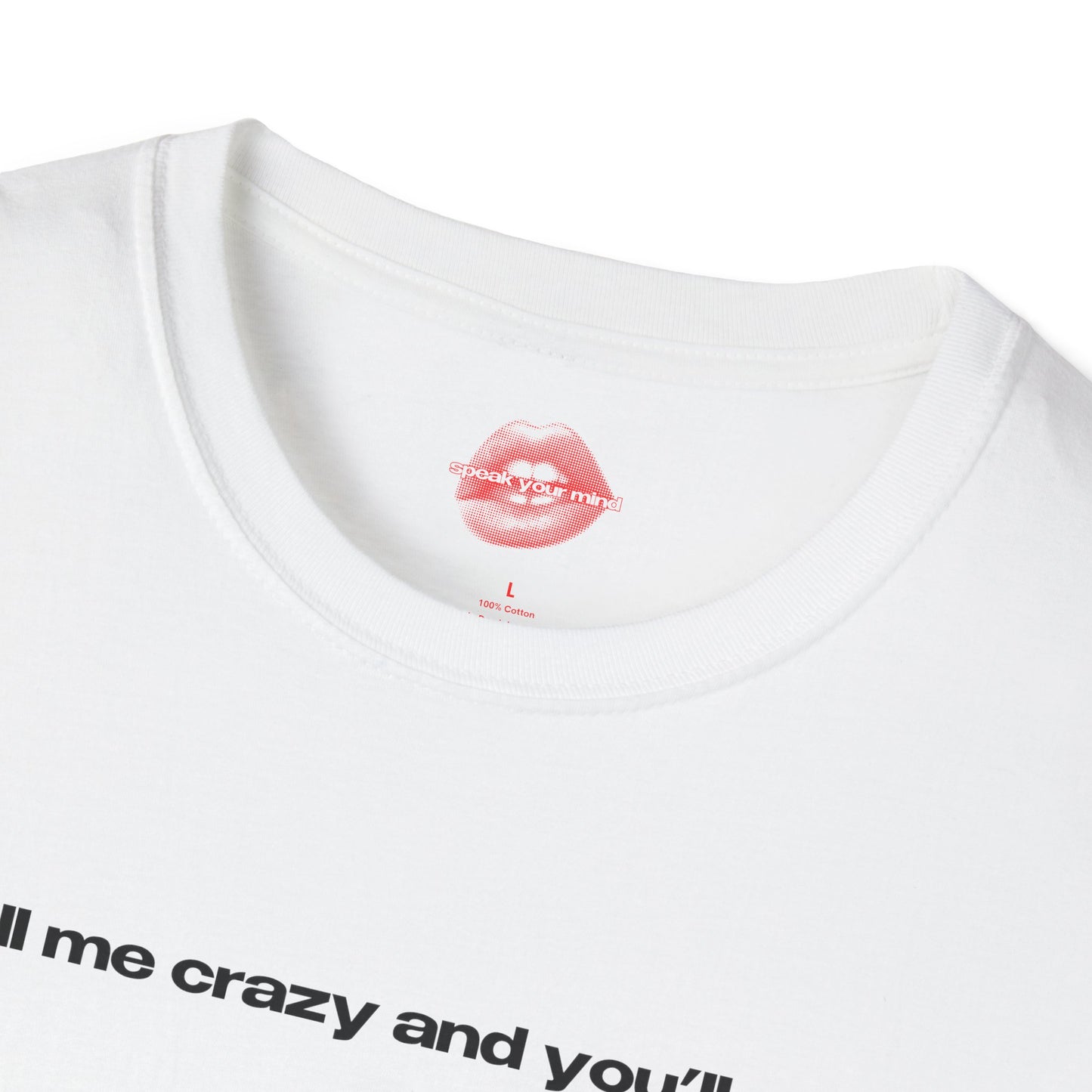 "Call Me Crazy And You'll See." | Text Only | T-Shirt