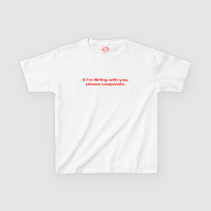 "If I'm Flirting With You, Please Cooperate." | Text Only | Baby Tee