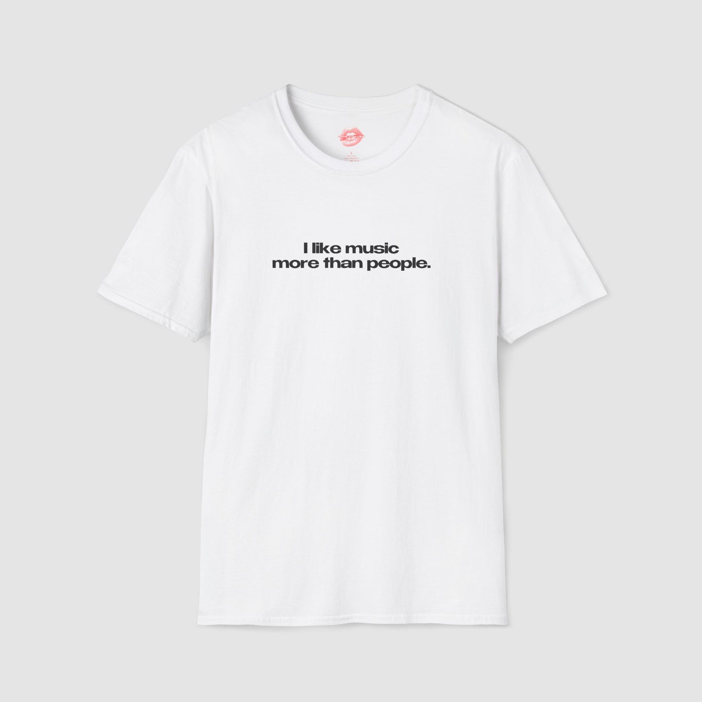 "I Like Music More Than People" | Text Only | T-Shirt