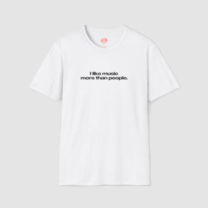 "I Like Music More Than People" | Text Only | T-Shirt