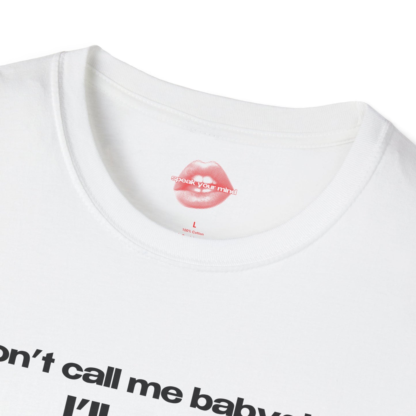 "Don't Call Me BabyGirl, I'll Cum." | Text Only | T-Shirt