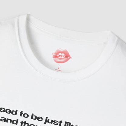 "I Used To Be Just Like You, And Then I Got Help." | Text Only | T-Shirt
