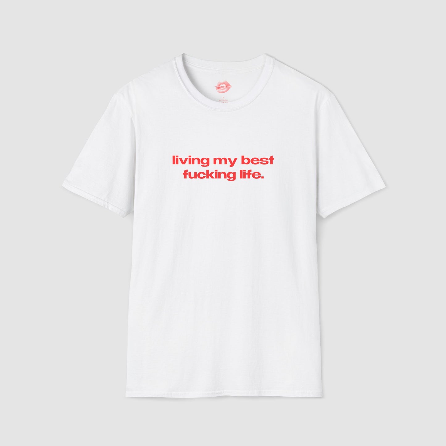 "Living My Best Fucking Life." | Text Only | T-Shirt
