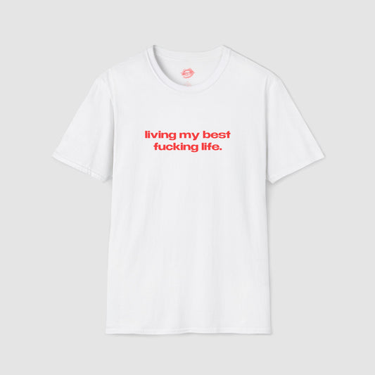 "Living My Best Fucking Life." | Text Only | T-Shirt