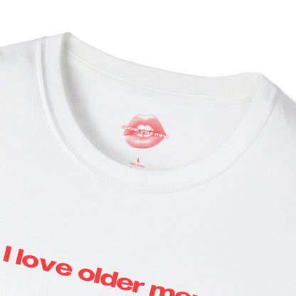 "I Love Older Men." | Text Only | T-Shirt