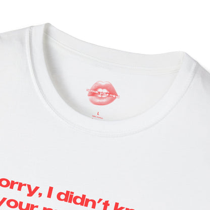 "Sorry, I Didn't Know Your Masculinity Was So Fragile." | Text Only | T-Shirt