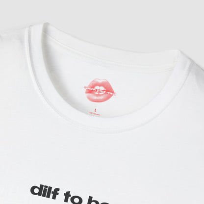 "Dilf To Be." | Text Only | T-Shirt