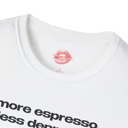 "More Espresso, Less Depresso." | Text Only | T-Shirt