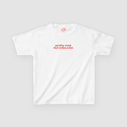"Pretty Cool But Cries A Lot." | Text Only | Baby Tee