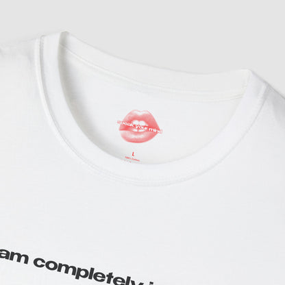 "I Am Completely Insane." | Text Only | T-Shirt