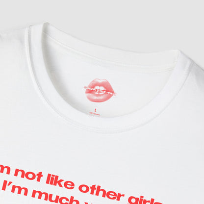 "I'm Not Like Other Girls, I'm Much Worse." | Text Only | T-Shirt