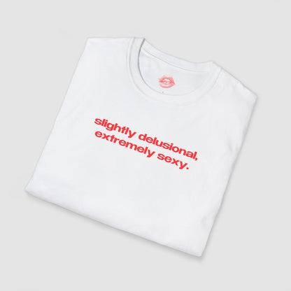 "Slightly Delusional, Extremely Sexy." | Text Only | T-Shirt