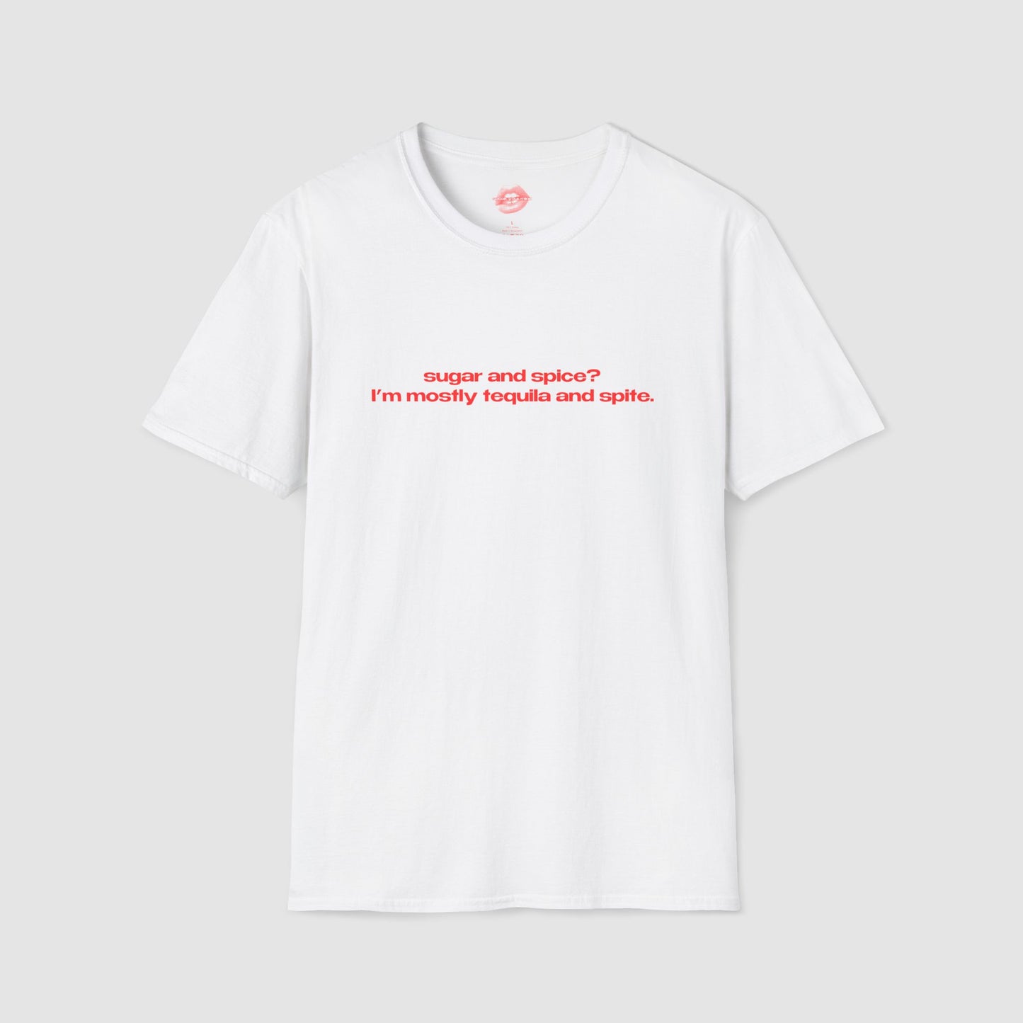 "Sugar And Spice? I'm Mostly Tequila And Spite." | Text Only | T-Shirt