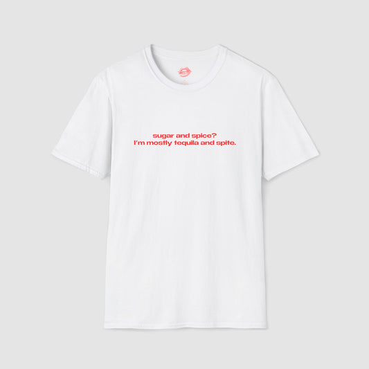 "Sugar And Spice? I'm Mostly Tequila And Spite." | Text Only | T-Shirt
