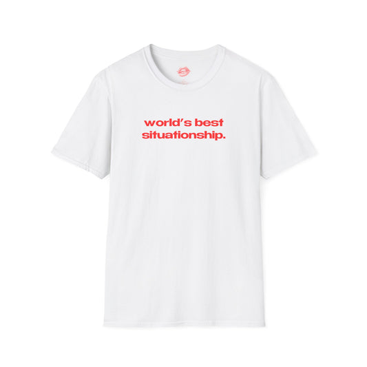 "World's Best Situationship." | Text Only | T-Shirt