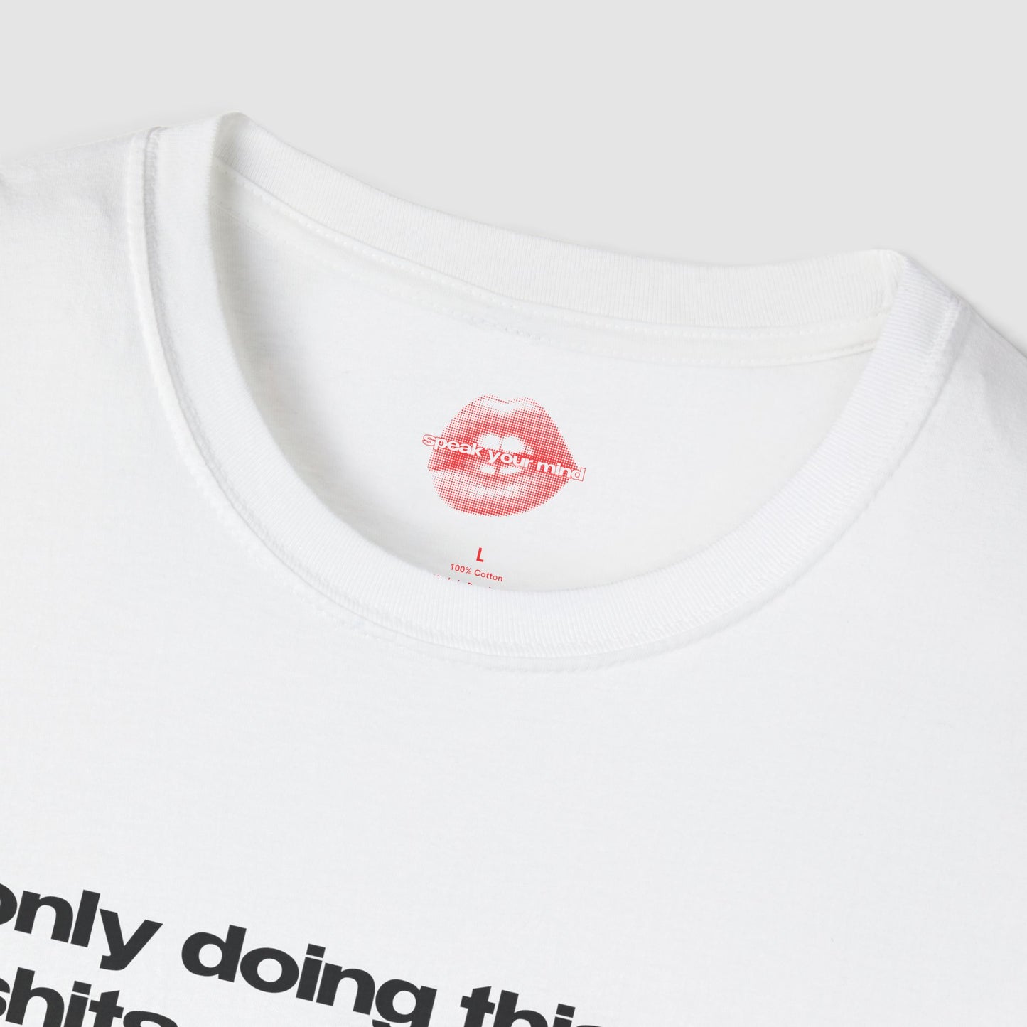 "Only Doing This For Shits And Giggles." | Text Only | T-Shirt