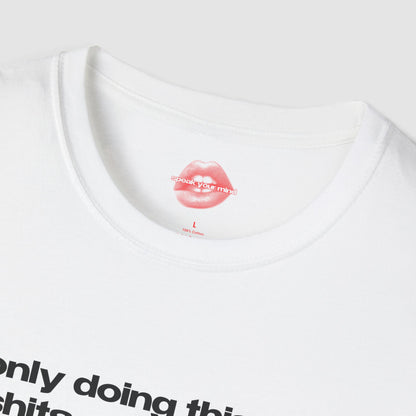 "Only Doing This For Shits And Giggles." | Text Only | T-Shirt