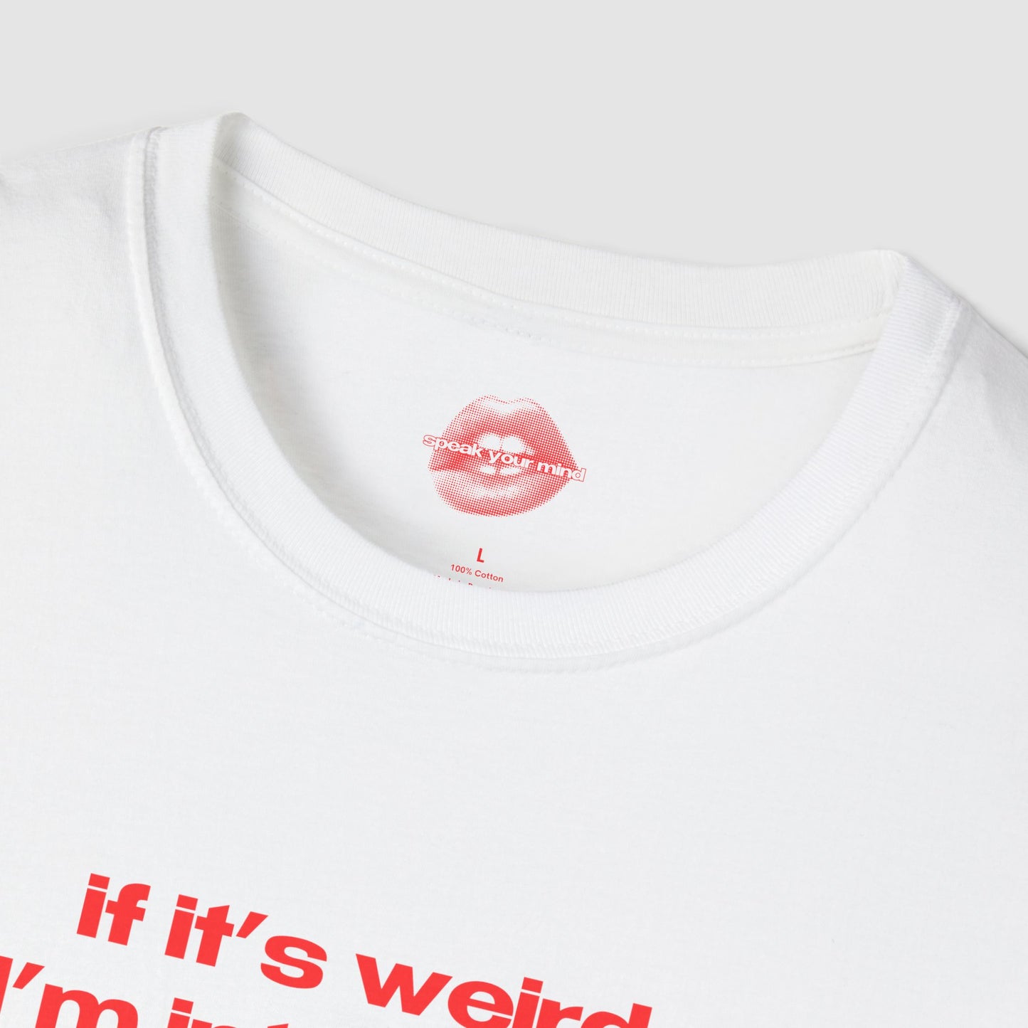 "If It's Weird, I'm Interested." | Text Only | T-Shirt