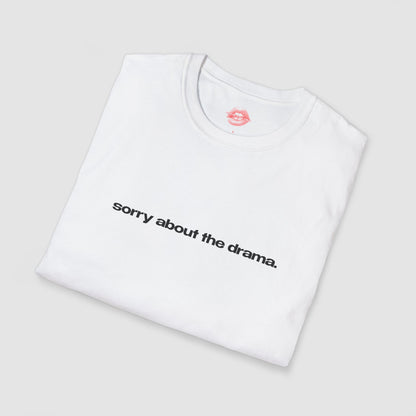 "Sorry About The Drama." | Text Only | T-Shirt