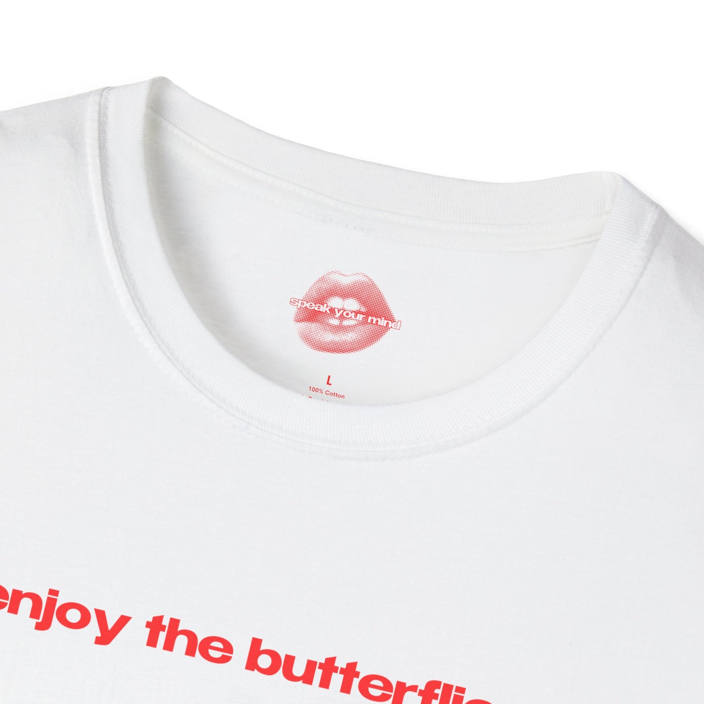 "Enjoy The Butterflies." | Text Only | T-Shirt