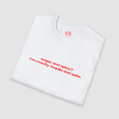 "Sugar And Spice? I'm Mostly Tequila And Spite." | Text Only | T-Shirt