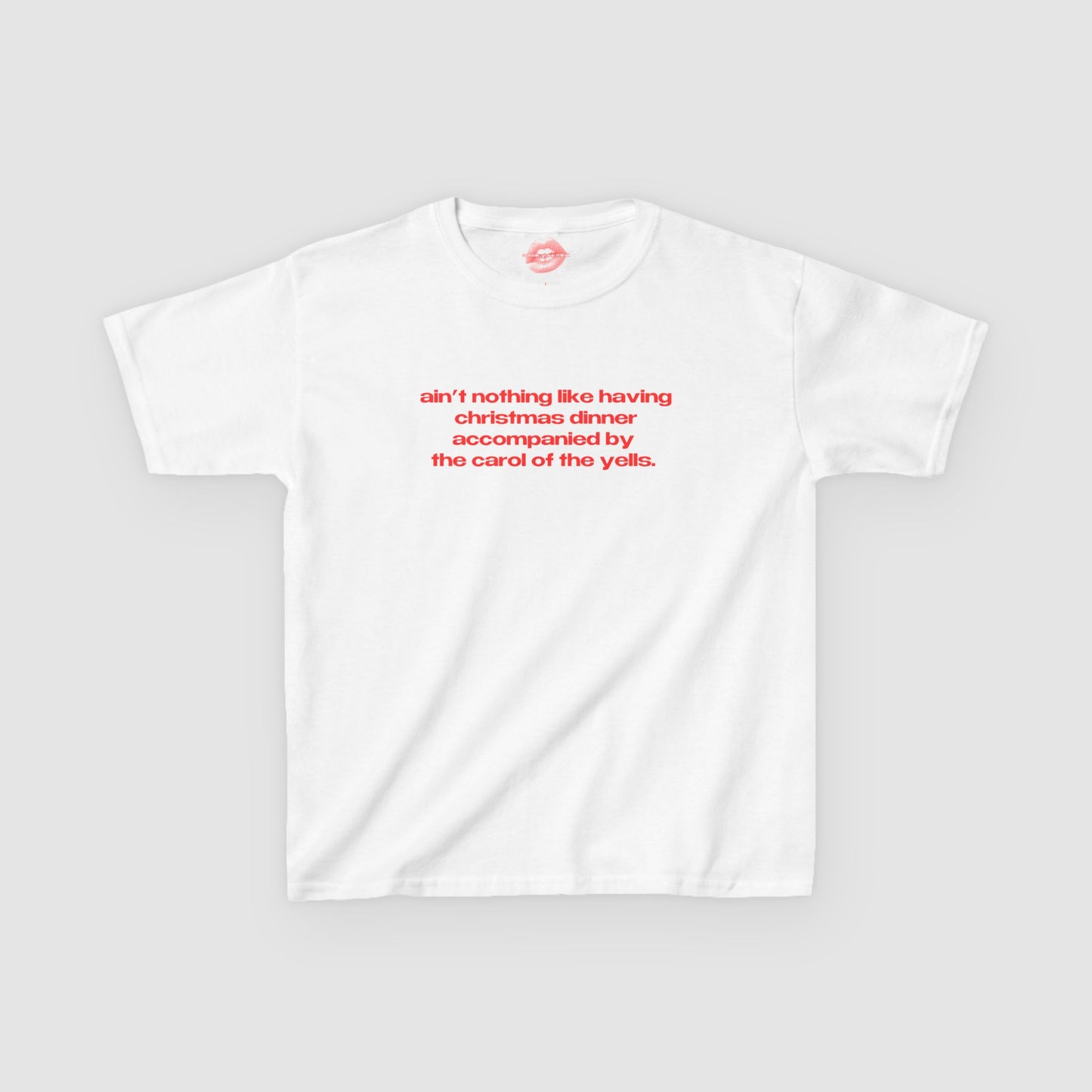 "Ain't Nothing Like Having Christmas Dinner Accompanied By The Carol Of The Yells." | Text Only | Baby Tee