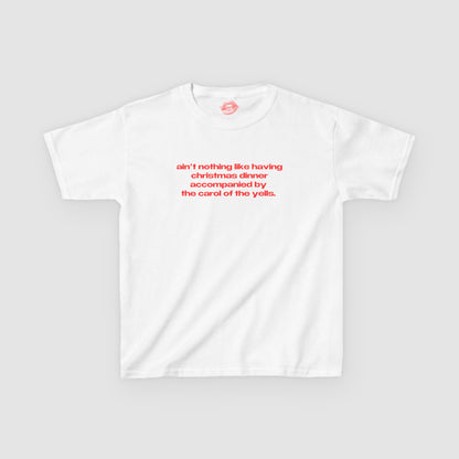 "Ain't Nothing Like Having Christmas Dinner Accompanied By The Carol Of The Yells." | Text Only | Baby Tee