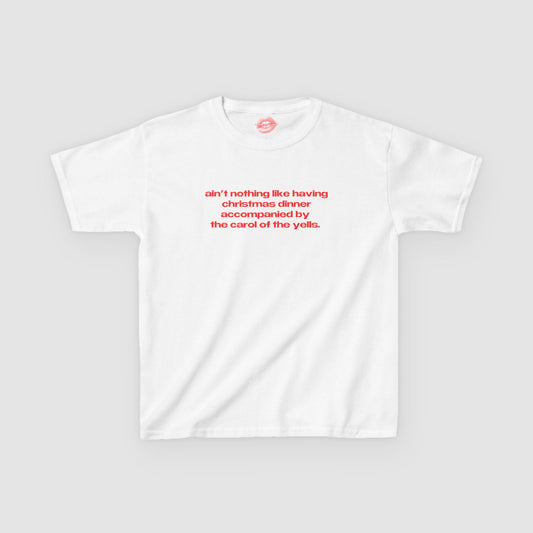 "Ain't Nothing Like Having Christmas Dinner Accompanied By The Carol Of The Yells." | Text Only | Baby Tee