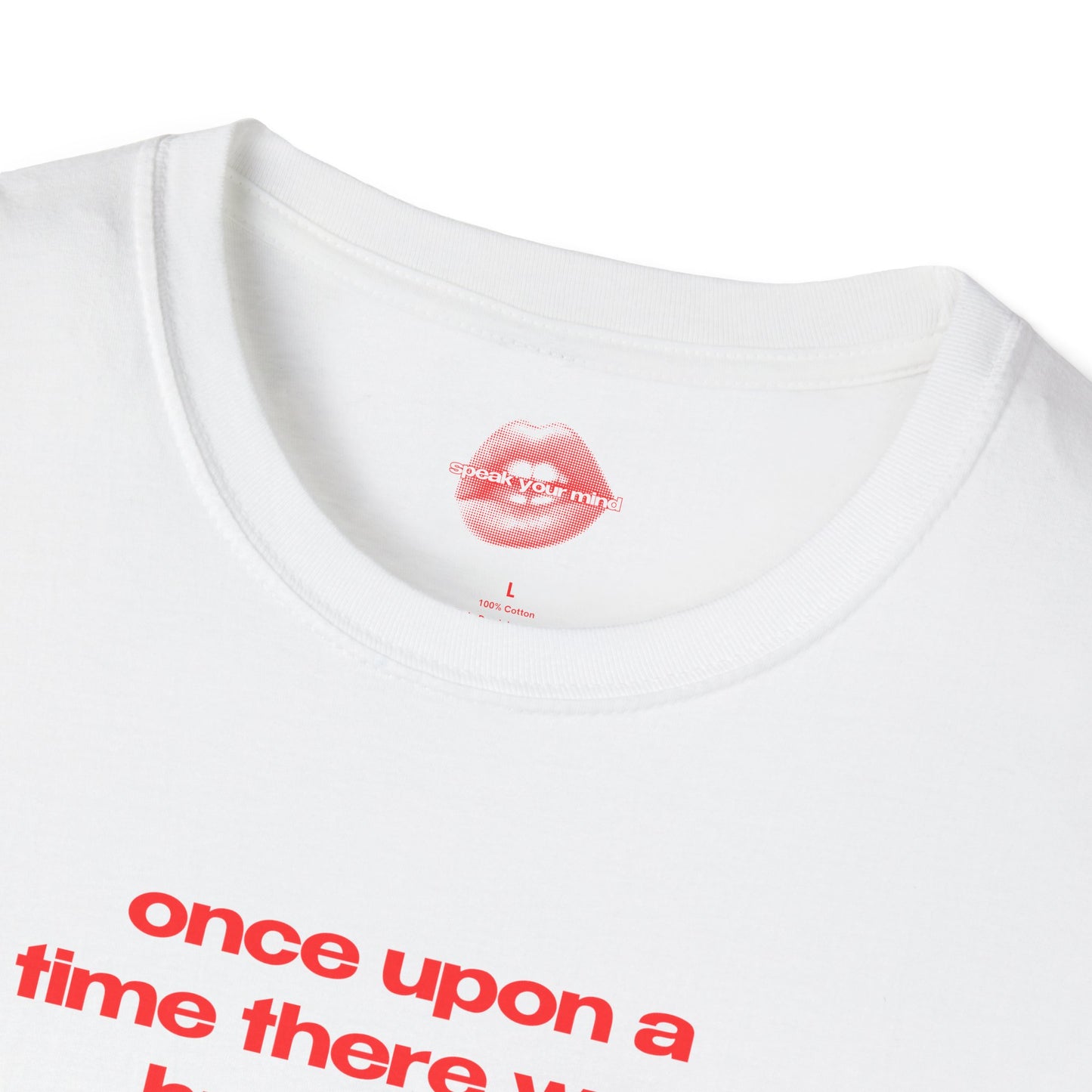 "Once Upon A Time There Was... Humanity." | Text Only | T-Shirt