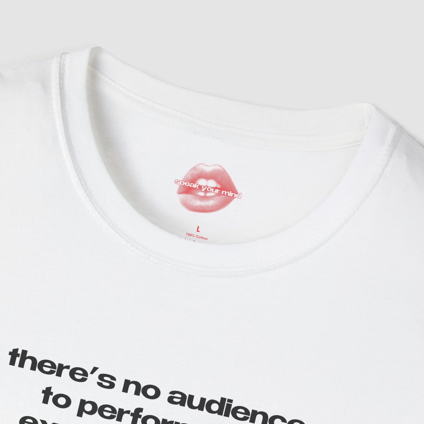 "There's No Audience To Perform For, Except Yourself." | Text Only | T-Shirt