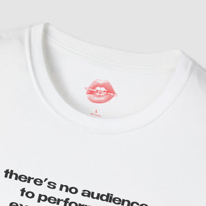"There's No Audience To Perform For, Except Yourself." | Text Only | T-Shirt