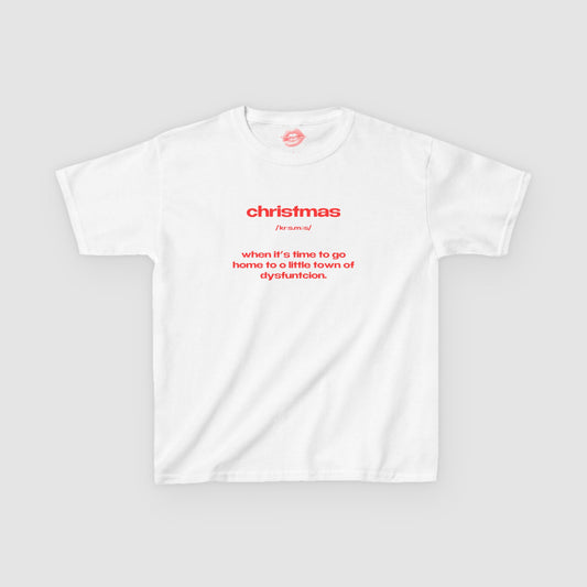 "Christmas - When It's Time To Go Home To O Little Town Of Dysfunction." | Text Only | Baby Tee