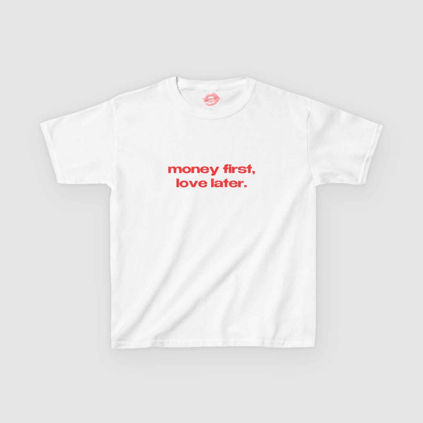 "Money First, Love Later." | Text Only | Baby Tee