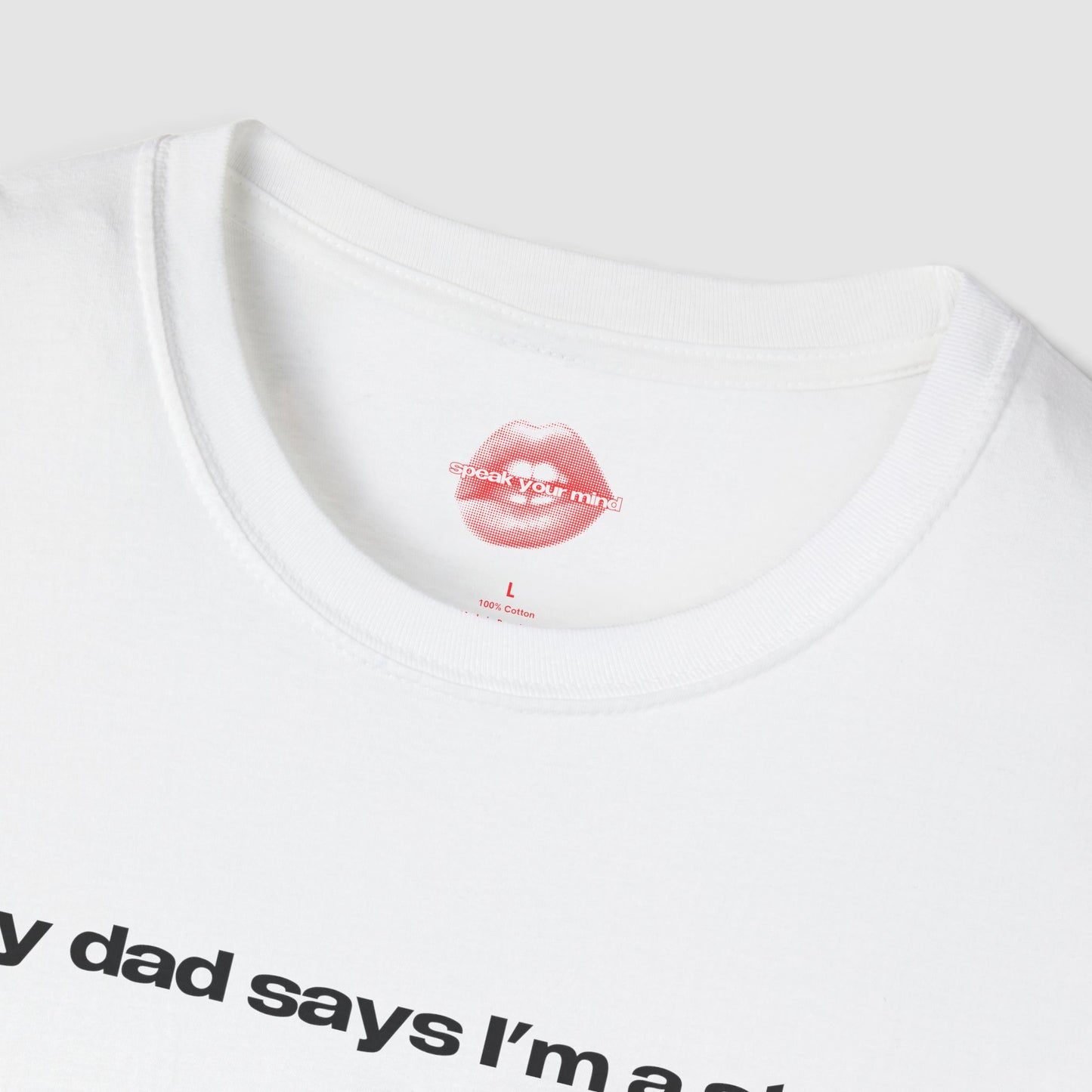 "My Dad Says I'm A Star." | Text Only | T-Shirt