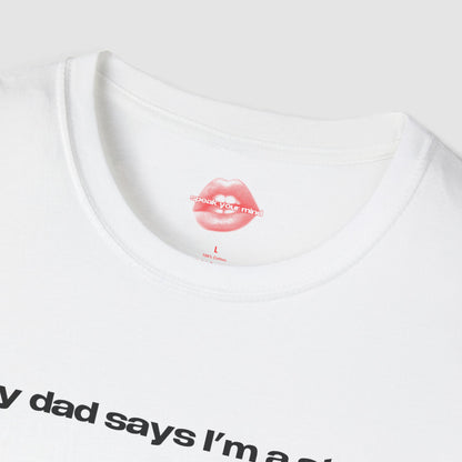 "My Dad Says I'm A Star." | Text Only | T-Shirt