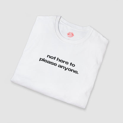 "Not Here To Please Anyone." | Text Only | T-Shirt