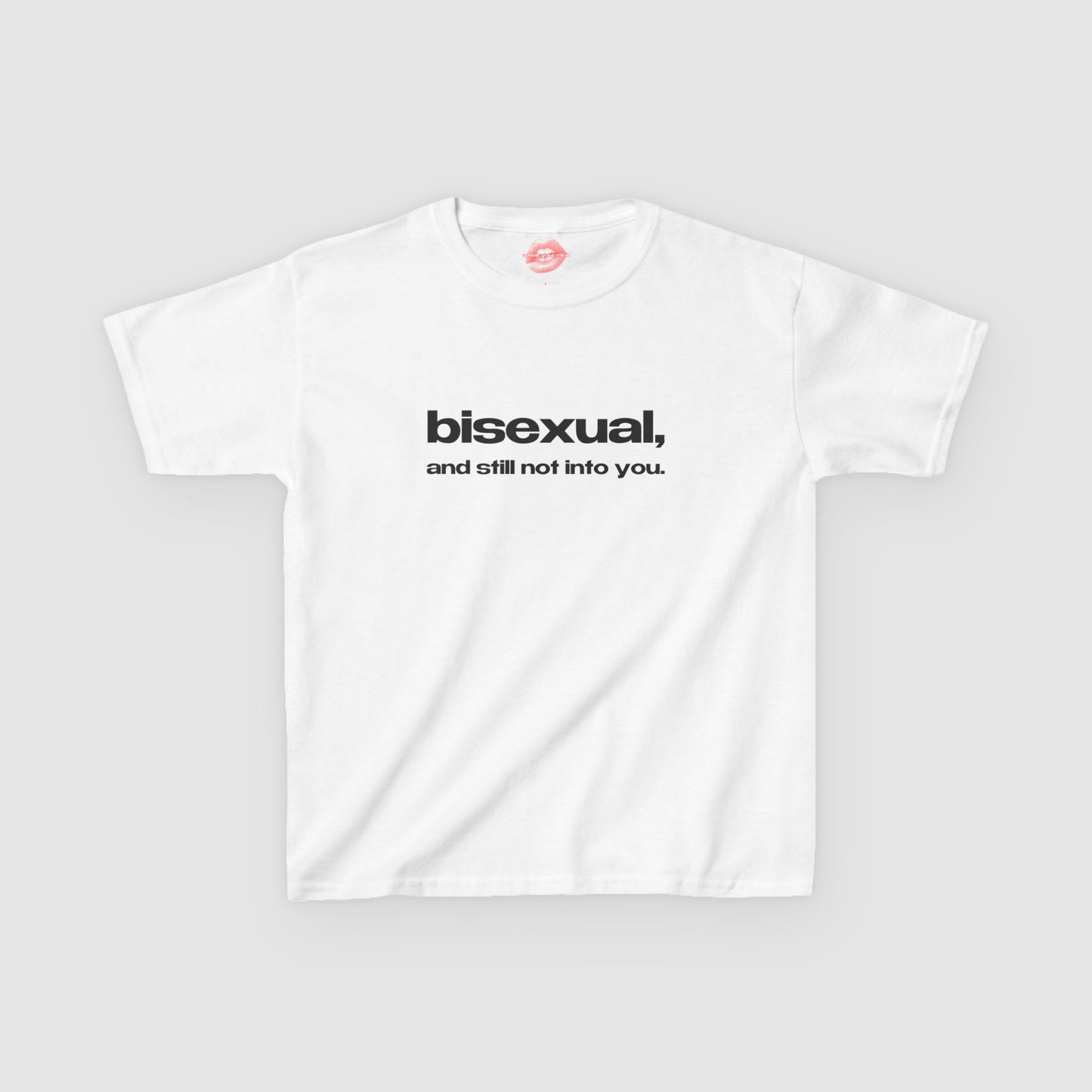 "Bisexual, And Still Not Into You." | Text Only | Baby Tee