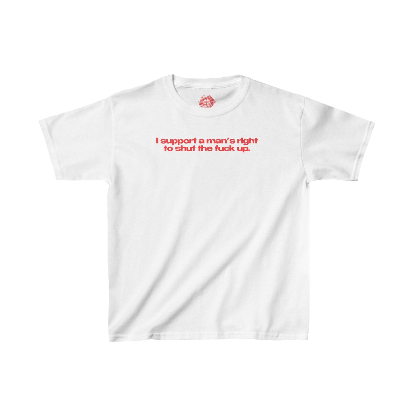 "I Support A Man's Right To Shut The Fuck Up." | Text Only | Baby Tee