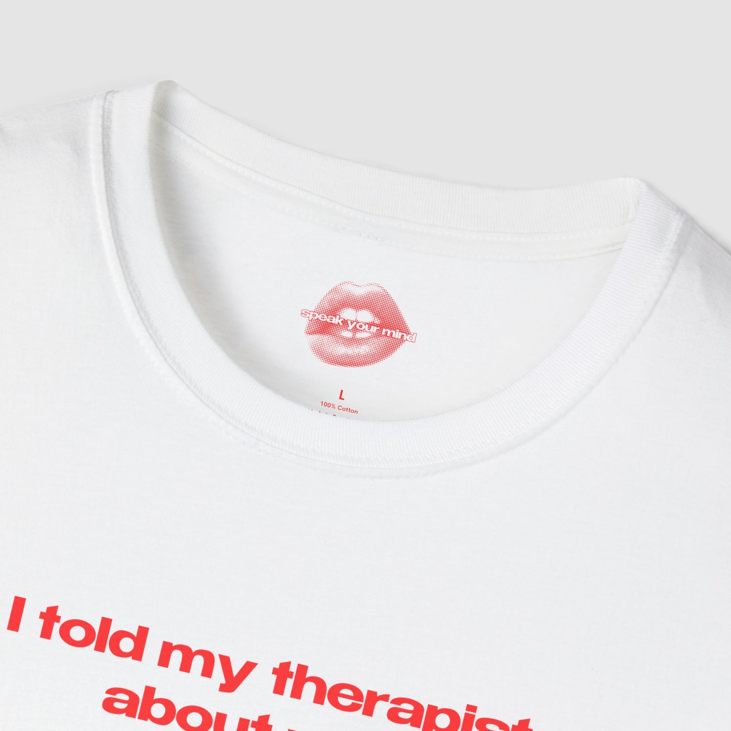 "I Told My Therapist About You." | Text Only | T-Shirt